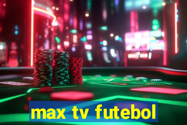 max tv futebol